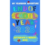My Yearbook Adventure: End of School Year 2025 Autograph & Memory Book: A fun keepsake to collect signatures, kind words, and messages from classmates and teachers.