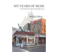 My Years Of Bush: A Frenchman in New York (1985-2004)