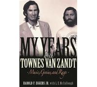 My Years With Townes Van Zandt: Music, Genius, and Rage