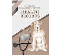 My Yellow Labrador Retriever's Health Records: Log book to track your pet puppy dog's vet visits and immunizations