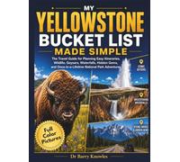 My Yellowstone Bucket List Made Simple: The Travel Guide for Planning Easy Itineraries, Wildlife, Geysers, Waterfalls, Hidden Gems, and Once-in-a-Lifetime National Park Adventures
