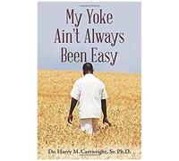 My Yoke Ain't Always Been Easy