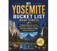 My Yosemite Bucket List Made Simple: The Ultimate Guide to Must-See Places, Scenic Itineraries, Waterfalls, Hiking Trails, Hidden Gems, and ... Park Adventures (Full Color Pictures)