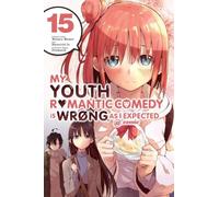 My Youth Romantic Comedy Is Wrong, As I Expected @ comic, Vol. 15 (manga)