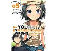 My Youth Romantic Comedy Is Wrong Vol 5 Wataru Watari, (Auteur)