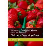 "My Yummy Tasty Foods & Fruits from New Zealand!": Colouring Book
