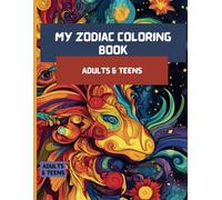 My Zodiac Coloring Book: Adults & Teens Beautiful Zodiacs to color Peaceful relaxing no stress or anxiety Art Astrology Gifts anytime