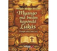 Myango ma bwam kaponda Lukas: Evangile selon Saint Luc traduit (AGLC) et illustré en langue Douala