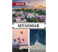 MYANMAR REISEFÜHRER 2025: Wichtige Reisetipps zu Transportmitteln, sehenswerten Reisezielen, einzigartigen Aktivitäten, Unterkunftsmöglichkeiten und ... für eine unvergessliche Reise durch Myanmar