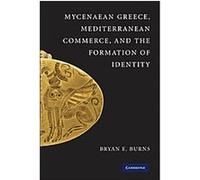 Mycenaean Greece, Mediterranean Commerce, And The Formation Of Identity