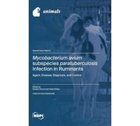Mycobacterium avium subspecies paratuberculosis Infection in Ruminants: Agent, Disease, Diagnosis, and Control