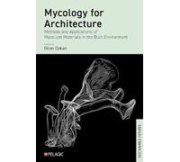 Mycology for Architecture: Methods and Applications of Mycelium Materials in the Built Environment