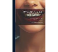 Mycology Of The Mouth: A Text-Book Of Oral Bacteria