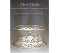 Myer Myers Henry Francis Du Pont Winterthur Museum, Skirball Cultural Center, Yale University Art Gallery, David L. Barquist, Jon Butler, Jonathan D. Sarna, Myer Myers (Auteur)