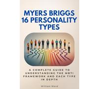 Myers Briggs 16 Personality Types: A Complete Guide to Understanding the MBTI Framework and Each Type in Depth
