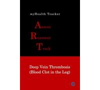 myHealth Tracker Assess ▪ Reassess ▪ Track - Deep Vein Thrombosis (Blood Clot in the Leg)