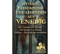 MYHTEN, GEHEIMNISSE UND LEGENDEN AUS VENEDIG: Die Curtisane von Venedig, Die Spionin von Venedig, Giustina- Das Ende der Serenissima