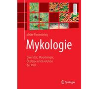 Mykologie: Diversität, Morphologie, Ökologie Und Evolution Der Pilze