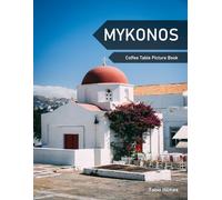 Mykonos: A Coffee Table Picture Book, An Ideal Gift for Travel and Tourism Enthusiasts, Promoting Relaxation and Meditation.