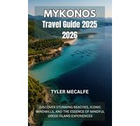 MYKONOS TRAVEL GUIDE 2025 2026: DISCOVER STUNNING BEACHES, ICONIC WINDMILLS, AND THE ESSENCE OF MINDFUL GREEK ISLAND EXPERIENCES