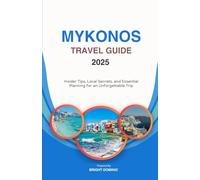 MYKONOS TRAVEL GUIDE 2025: Insider Tips, Local Secrets, and Essential Planning for an Unforgettable Trip