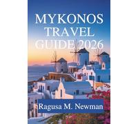 Mykonos Travel Guide 2026: Sun Sea and Culture in Greece