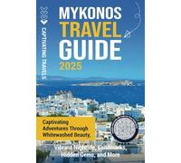Mykonos Travel Guide: Captivating Adventures through Whitewashed Beauty, Vibrant Nightlife, Landmarks, Hidden Gems, and More