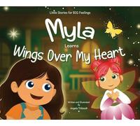 Myla Learns Wings Over My Heart: Emotional Intelligence and Self-Regulation Skills for Kids