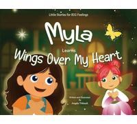 Myla Learns Wings Over My Heart: Emotional Intelligence and Self-Regulation Skills for Kids
