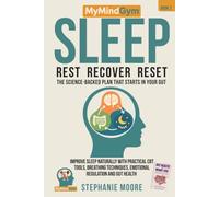 MyMindGym: Rest, Reset, Restore: The Science-Backed Sleep Plan That Starts in Your Gut: Improve Sleep Naturally with Practical CBT Tools, Breathing Techniques, Emotional Regulation and Gut Health.