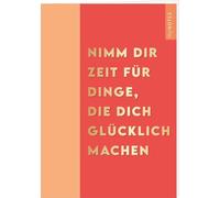 myNOTES Papeterie: Notizheft NIMM DIR ZEIT FÜR DINGE, DIE DICH GLÜCKLICH MACHEN - COLOR-POP