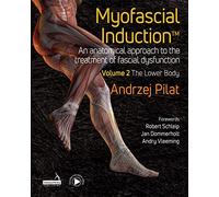 Myofascial Induction: An Anatomical Approach to the Treatment of Fascial Dysfunction; The Lower Body (2)