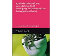 Myofascial pain syndrome naturally treated with Homeopathy and Schuessler salts (homeopathic cell salts): A homeopathic and naturopathic guide