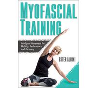 Myofascial Training: Intelligent Movement for Mobility, Performance, and Recovery