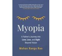 Myopia: A Fathers Journey Into Love, Loss, And Sight Beyond Vision