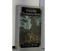 Myrdhin, ou, l'enchanteur Merlin: Son histoire, ses oeuvres, son influence