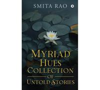Myriad Hues Collection Of Untold Stories