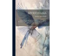 Myriorama: A View Of Our People And Their History, Together With The Principles Underlying, And The Circumstances Attending The R