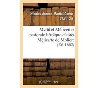 Myrtil et Mélicerte : pastorale héroïque d'après Mélicerte de Molière - Nicolas-Armand-Martial Guérin d'Estriché - Hachette Bnf - broché - Livre