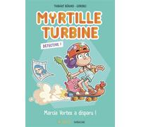 Myrtille Turbine détective - Marcia Vortex a disparu ! - Bérard Thibault - Sarbacane - broché - Roman cadet