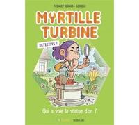 Myrtille Turbine détective - Qui a volé la statue d'or ? Bérard Thibault (Auteur), Gorobeï (Illustration)