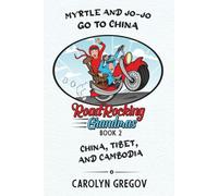 MYRTLE AND JO-JO GO TO CHINA: ROAD ROCKING GRANDMAS Book 2 - China, Tibet, and Cambodia