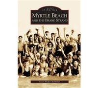 Myrtle Beach And The Grand Strand, Images of America Series Susan Hoffer McMillan (Auteur)