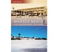 Myrtle Beach and the Grand Strand, Then & Now Series Susan Hoffer McMillan (Auteur)