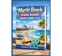 MYRTLE BEACH Spring Budget Travel Guide 2026: An Insider’s 2026 Guide to Affordable Beaches, Family Fun, Nightlife, Hidden Gems, Adventures & Cost-Saving Travel Hacks in Myrtle Beach