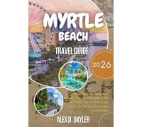 MYRTLE BEACH TRAVEL GUIDE 2026: Discover Where Every Mile Becomes a Memory. Your ultimate guide to the best stays, top attractions, and insider tips for an unforgettable coastal esc