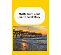 Myrtle Beach Word Search Puzzle Book: Word Searches with Easy to Read Print all about Myrtle Beach and more.6X9 inches, 110 pages, 50+ puzzles with solutions