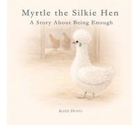 Myrtle the Silkie Hen: A Story About Being Enough