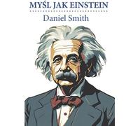 Myśl jak Einstein - Daniel Smith (guide en polonais)