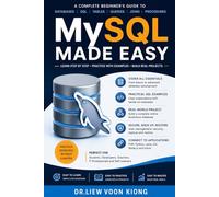 MySQL Made Easy: Learn Database Design, SQL Queries, Joins, Stored Procedures, Transactions, Security, Performance Tuning, Backup, and Real-World Application Development